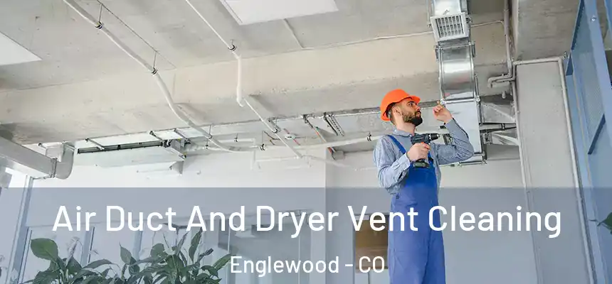 Air Duct And Dryer Vent Cleaning Englewood - CO