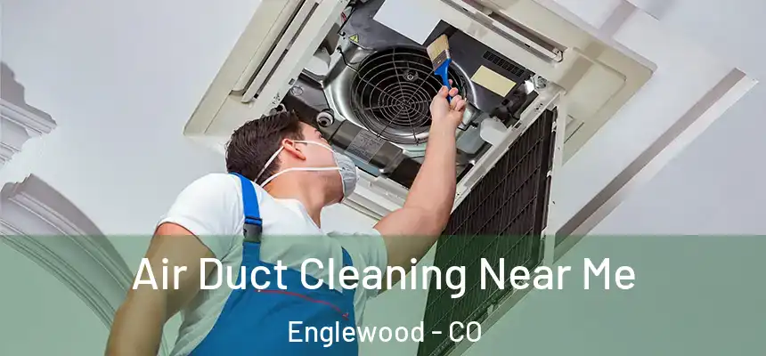 Air Duct Cleaning Near Me Englewood - CO