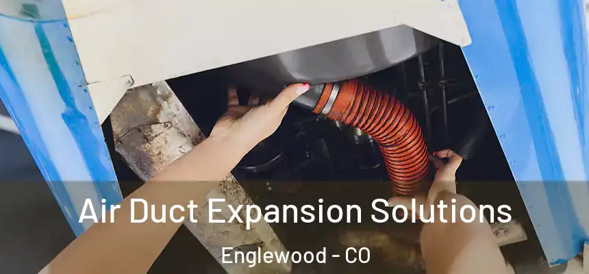  Air Duct Expansion Solutions Englewood - CO