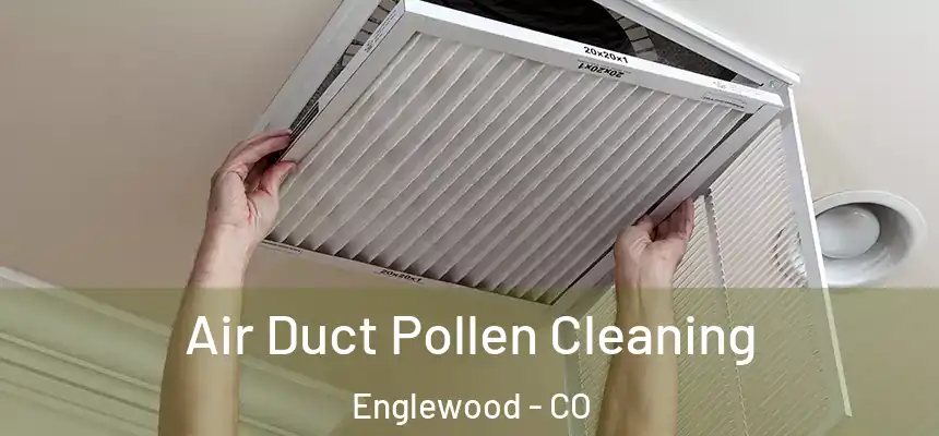  Air Duct Pollen Cleaning Englewood - CO
