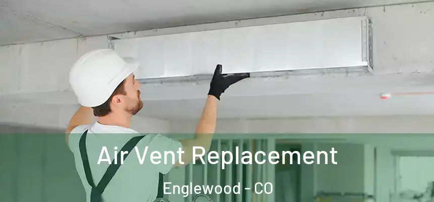  Air Vent Replacement Englewood - CO