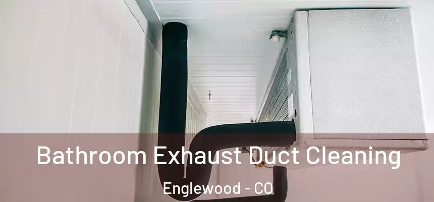 Bathroom Exhaust Duct Cleaning Englewood - CO