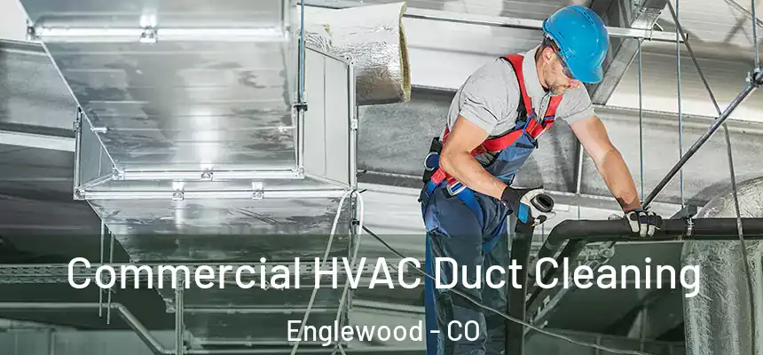 Commercial HVAC Duct Cleaning Englewood - CO