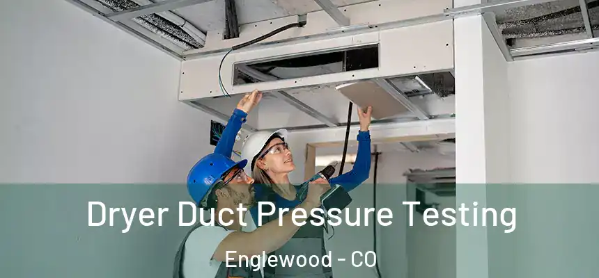Dryer Duct Pressure Testing Englewood - CO
