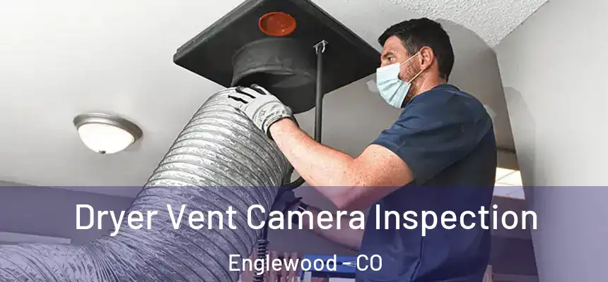 Dryer Vent Camera Inspection Englewood - CO