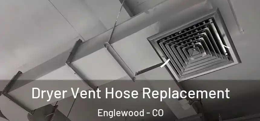 Dryer Vent Hose Replacement Englewood - CO