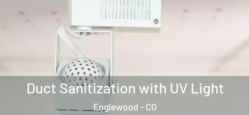 Duct Sanitization with UV Light Englewood - CO
