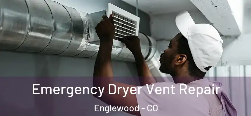 Emergency Dryer Vent Repair Englewood - CO
