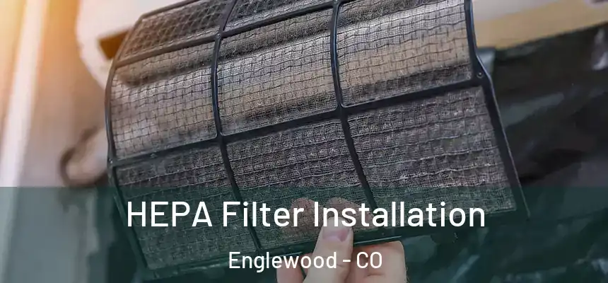 HEPA Filter Installation Englewood - CO