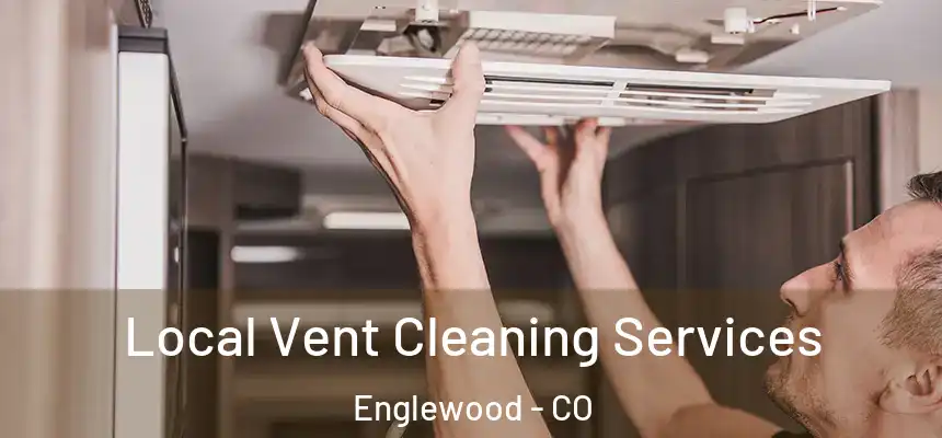 Local Vent Cleaning Services Englewood - CO