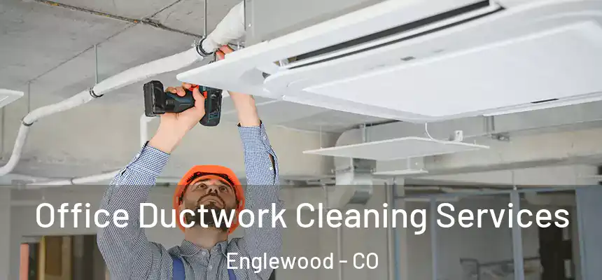 Office Ductwork Cleaning Services Englewood - CO