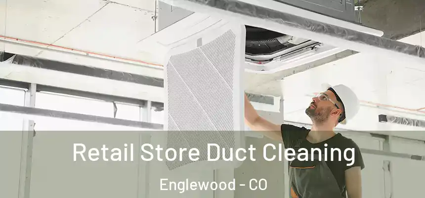 Retail Store Duct Cleaning Englewood - CO