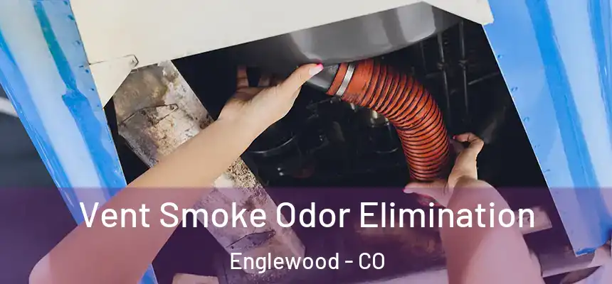 Vent Smoke Odor Elimination Englewood - CO