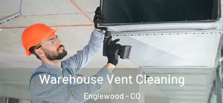 Warehouse Vent Cleaning Englewood - CO